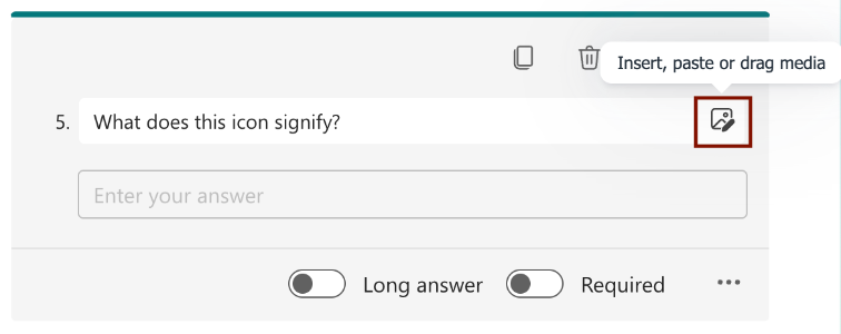 Add Media to a Microsoft Forms Question Screenshot of a Microsoft Forms question box with the Insert, Paste, or Drag Media button highlighted for adding media content.