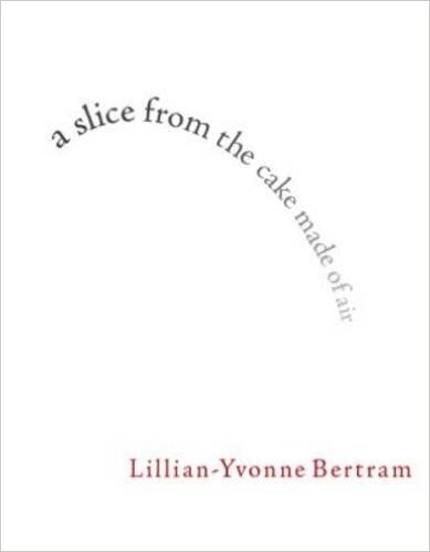 Cover image of the poetry collection a slice from the cake made of air, by Lillian-Yvonne Bertram